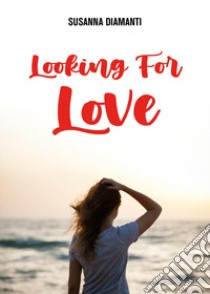 Looking for love libro di Diamanti Susanna