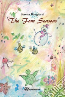 The four seasons. Ediz. bilingue libro di Bongiorni Serena