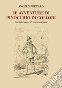 Le avventure di Pinocchio di Collodi. Metamorfosi di un burattino libro di Porcaro Angelo