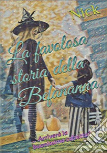 La favolosa storia della Befananna libro di Nick