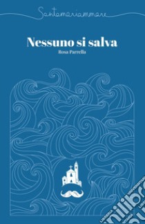 Santamariammare. Nessuno si salva libro di Parrella Rosa