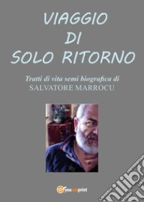 Viaggio di solo ritorno libro di Marrocu Salvatore