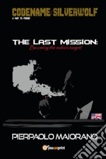 The last mission. Becoming the mafia's target! libro di Maiorano Pierpaolo