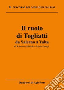 Il ruolo di Togliatti libro di Gabriele Roberto; Pioppi Paolo