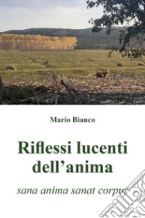 Riflessi lucenti dell'anima libro di Bianco Mario