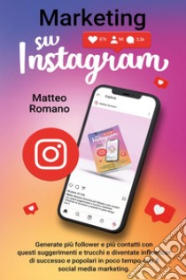 Marketing su Instagram libro di Romano Matteo