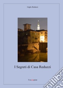 I segreti di casa Reduzzi libro di Reduzzi Giglio