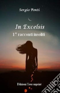 In excelsis. 17 racconti insoliti libro di Ponti Sergio