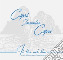 Capri incontra Capri. Il blu nel blu libro di Loragno Diletta Maria Cecilia