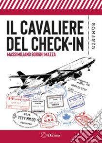 Il cavaliere del check-in libro di Borghi Mazza Massimiliano