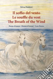 Il soffio del vento-Le souffle du vent-The breath of the wind. Ediz. multilingue libro di Polidori Silvia