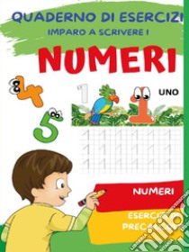 Quaderno per imparare a scrivere i numeri libro di Mormile Paola Giorgia