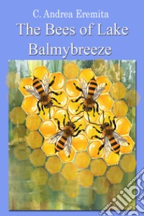 The bees of lake Balmybreeze libro di Eremita Carlo Andrea