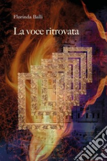 La voce ritrovata libro di Balli Florinda