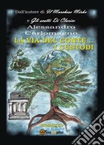 La via del conte... I custodi libro di Carlomagno Alessandro