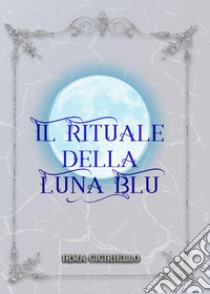 Il rituale della Luna Blu libro di Ciciriello Irma