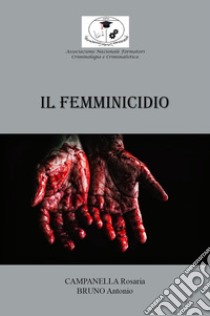 Il femminicidio libro di Bruno Antonio; Campanella Rosaria