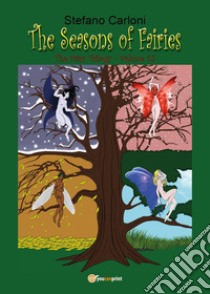 The seasons of fairies. The fairy trilogy. Vol. 1.2 libro di Carloni Stefano