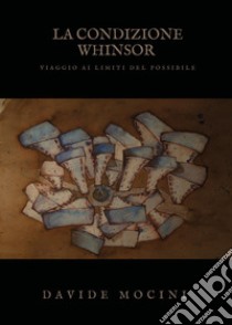 La condizione Whinsor. Viaggio ai limiti del possibile libro di Mocini Davide