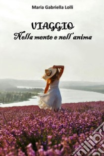 Viaggio nella mente e nell'anima libro di Lolli Maria Gabriella