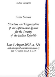 Secret Services: structure and organization of the Information System for the Security of the Italian Republic libro di Gavagnin Andrea