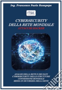 Cybersecurity della rete mondiale. Attacchi hacker libro di Rosapepe Francesco Paolo