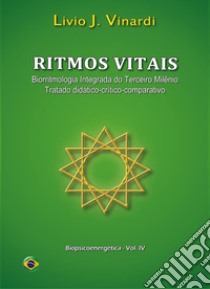 Ritmos vitais. Biorritmologia integrada do terceiro milênio (tratado didático-crítico-comparativo) libro di Vinardi Livio J.