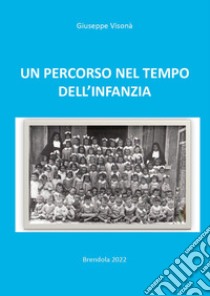 Un percorso nel tempo dell'infanzia libro di Visonà Giuseppe