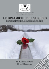 Le dinamiche del suicidio: prevenzione del rischio suicidario libro di Pollio Francesca; Morazio Elisabetta