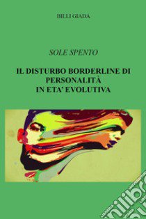 Il disturbo borderline di personalità in età evolutiva libro di Billi Giada