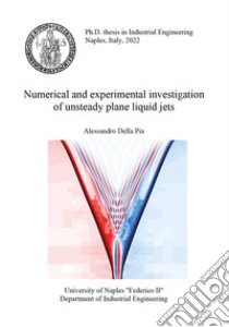 Numerical and experimental investigation of unsteady plane liquid jets libro di Della Pia Alessandro