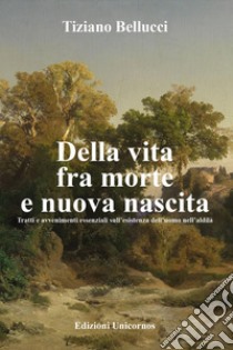 Della vita fra morte e nuova nascita libro di Bellucci Tiziano
