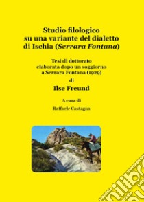 Studio filologico su una variante del dialetto di Ischia (Serrara Fontana) libro di Castagna R. (cur.)
