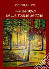 Il sussurro delle foglie secche libro di Gheo Victoria