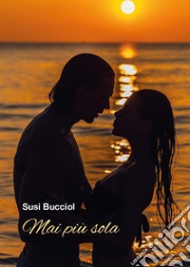 Mai più sola libro di Bucciol Susi