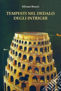 Tempesti nel dedalo degli intrighi libro di Bruzzi Silvano