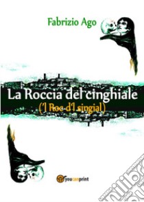 La roccia del cinghiale libro di Ago Fabrizio