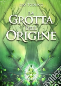 La grotta dell'origine libro di Todisco Leo