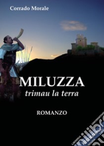 Miluzza. Trimau la terra libro di Morale Corrado