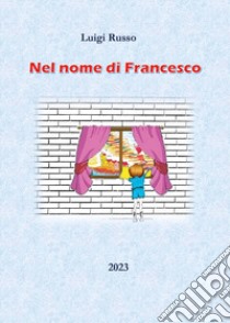 Nel nome di Francesco libro di Russo Luigi