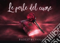 Le perle del cuore libro di Ruvolo Paolo