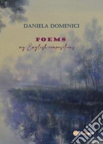 Poems. My english compositions libro di Domenici Daniela