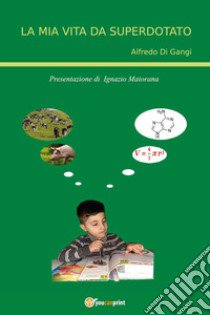 La mia vita da superdotato libro di Di Gangi Alfredo