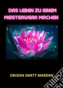 Das Leben zu einem Meisterwerk machen libro di Swett Marden Orison