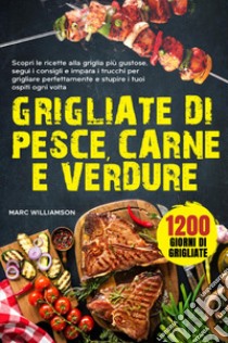 Grigliate di pesce, carne e verdure libro di Williamson Marc