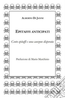 Epitaffi anticipati libro di Di Janni Alberto