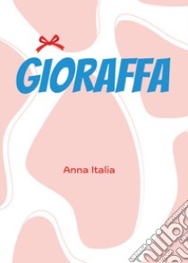Gioraffa libro di Italia Anna