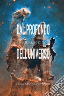 Dal profondo dell'universo un miliardo di voci libro di Piloni Luca Giovanni