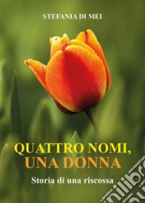 Quattro nomi, una donna. Storia di una riscossa libro di Di Mei Stefania