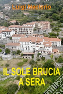 Il sole brucia a sera libro di Naclerio Luigi